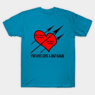 You Give Love A Bad Name T-Shirt